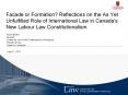 Facade or Formation? Reflections on the As Yet Unfulfilled Role of International Law in Canada's New Labour Law Constitutionalism PowerPoint PPT Presentation