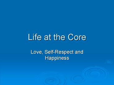 Life at the Core