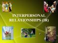INTERPERSONAL RELATIONSHIPS (IR) PowerPoint PPT Presentation