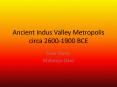 Ancient Indus Valley Metropolis circa 2600-1900 BCE PowerPoint PPT Presentation