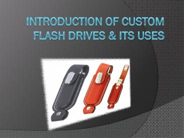 Introduction of Custom Flash Drives & Its Uses