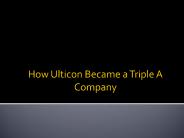 How Ulticon Become A Triple A company?