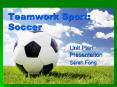Teamwork Sport: Soccer PowerPoint PPT Presentation