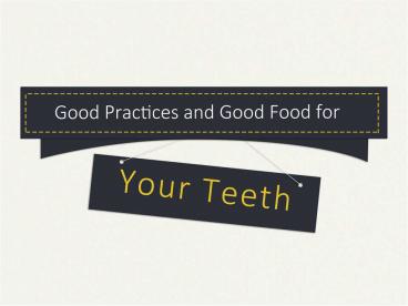 Good Practices and Good Food for Your Teeth