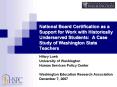 National Board Certification as a Support for Work with Historically Underserved Students: A Case Study of Washington State Teachers PowerPoint PPT Presentation