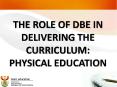 THE ROLE OF DBE IN DELIVERING THE CURRICULUM: PHYSICAL EDUCATION PowerPoint PPT Presentation