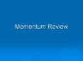 Momentum Review PowerPoint PPT Presentation