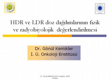 HDR ve LDR doz dagilimlarinin fizik ve radyobiyolojik degerlendirilmesi