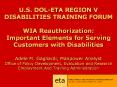 U.S. DOL-ETA REGION V DISABILITIES TRAINING FORUM WIA Reauthorization: Important Elements for Serving Customers with Disabilities  Adele M. Gagliardi, Manpower Analyst Office of Policy Development, Evaluation and Research Employment And Training PowerPoint PPT Presentation
