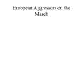 European Aggressors on the March PowerPoint PPT Presentation
