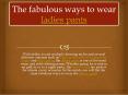The fabulous ways to wear ladies pants PowerPoint PPT Presentation