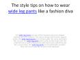 The style tips on how to wear wide leg pants like a fashion diva