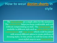 How to wear denim shorts in style