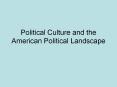 Political Culture and the American Political Landscape PowerPoint PPT Presentation