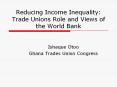 Reducing Income Inequality: Trade Unions Role and Views of the World Bank PowerPoint PPT Presentation