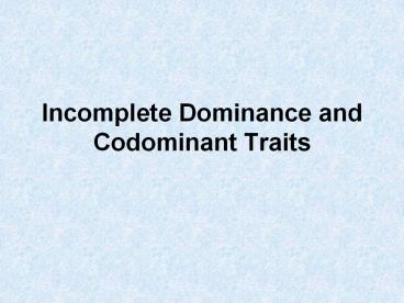 Incomplete Dominance and Codominant Traits