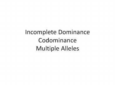 Incomplete Dominance Codominance Multiple Alleles