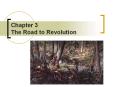 Chapter 3 The Road to Revolution PowerPoint PPT Presentation