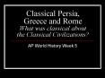 Classical Persia, Greece and Rome What was classical about the Classical Civilizations? PowerPoint PPT Presentation