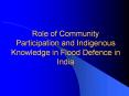 Role of Community Participation and Indigenous Knowledge in Flood Defence in India PowerPoint PPT Presentation