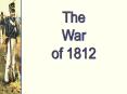 The War of 1812 PowerPoint PPT Presentation