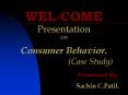 WEL-COME Presentation on  Consumer Behavior.          (Case Study) PowerPoint PPT Presentation