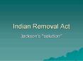Indian Removal Act PowerPoint PPT Presentation
