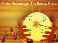 Fusion Technology: The Energy Power PowerPoint PPT Presentation