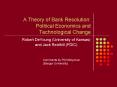 A Theory of Bank Resolution:  Political Economics and Technological Change PowerPoint PPT Presentation