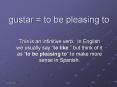 gustar = to be pleasing to PowerPoint PPT Presentation