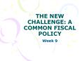 THE NEW CHALLENGE: A COMMON FISCAL POLICY PowerPoint PPT Presentation