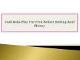 Judi Bola-Play For Free Before Betting Real Money PowerPoint PPT Presentation