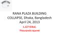 RANA PLAZA BUILDING COLLAPSE, Dhaka, Bangladesh April 24, 2013 PowerPoint PPT Presentation