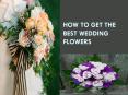 How to Get the Best Wedding Flowers PowerPoint PPT Presentation