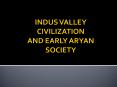 INDUS VALLEY CIVILIZATION AND EARLY ARYAN SOCIETY PowerPoint PPT Presentation