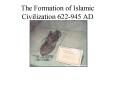 The Formation of Islamic Civilization 622-945 AD PowerPoint PPT Presentation