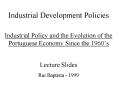 Industrial Development Policies Industrial Policy and the Evolution of the Portuguese Economy Since the 1960 PowerPoint PPT Presentation