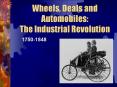 Wheels, Deals and Automobiles: The Industrial Revolution PowerPoint PPT Presentation