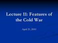 Lecture 11: Features of the Cold War PowerPoint PPT Presentation