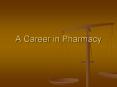 A Career in Pharmacy PowerPoint PPT Presentation