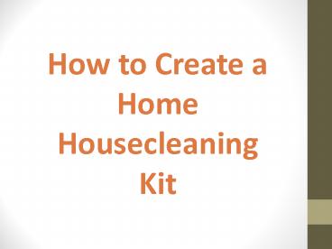 How to Create a Home Housecleaning Kit