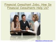 Financial Consultant Jobs; How Do Financial Consultants Help Us?