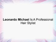 Leonardo Michael Is A Professional Hair Stylist