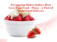 E-Catering Makes India’s Most Love Fast Food – Pizza – a Part of Train Food Delivery PowerPoint PPT Presentation