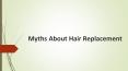 Hair Replacement Myths PowerPoint PPT Presentation