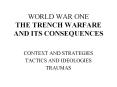WORLD WAR ONE THE TRENCH WARFARE AND ITS CONSEQUENCES PowerPoint PPT Presentation