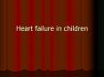 Heart failure in children PowerPoint PPT Presentation