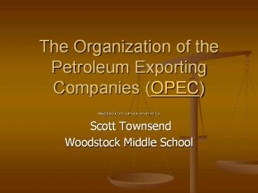 The Organization of the Petroleum Exporting Companies (OPEC)