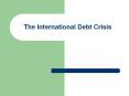 The International Debt Crisis PowerPoint PPT Presentation