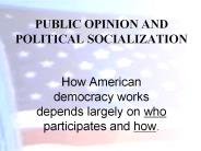 PUBLIC OPINION AND POLITICAL SOCIALIZATION